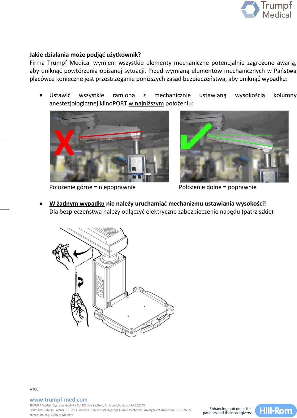 Przed wymianą elementów mechanicznych w Państwa placówce konieczne jest przestrzeganie poniższych zasad bezpieczeństwa, aby uniknąć wypadku: Ustawić wszystkie