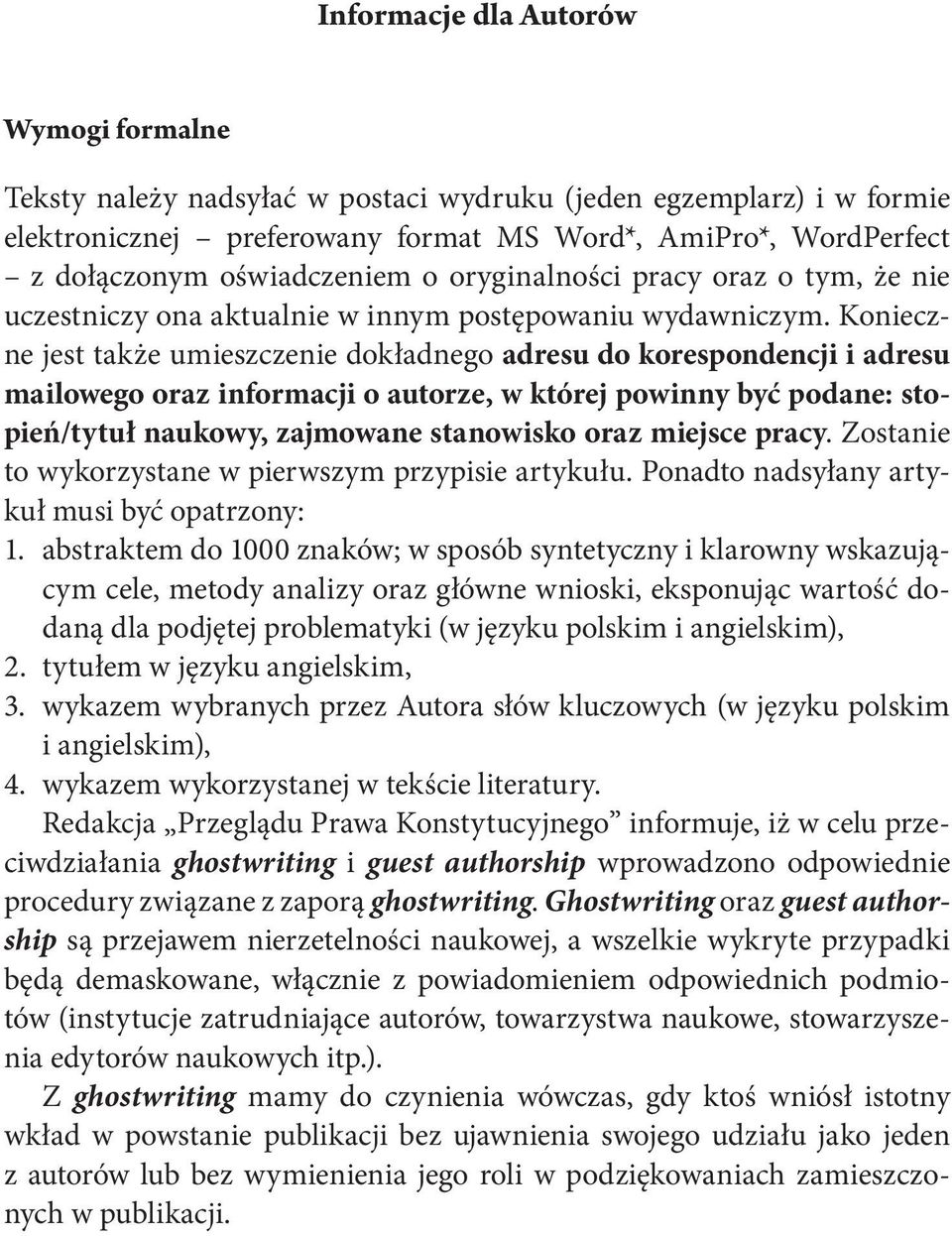 Konieczne jest także umieszczenie dokładnego adresu do korespondencji i adresu mailowego oraz informacji o autorze, w której powinny być podane: stopień/tytuł naukowy, zajmowane stanowisko oraz