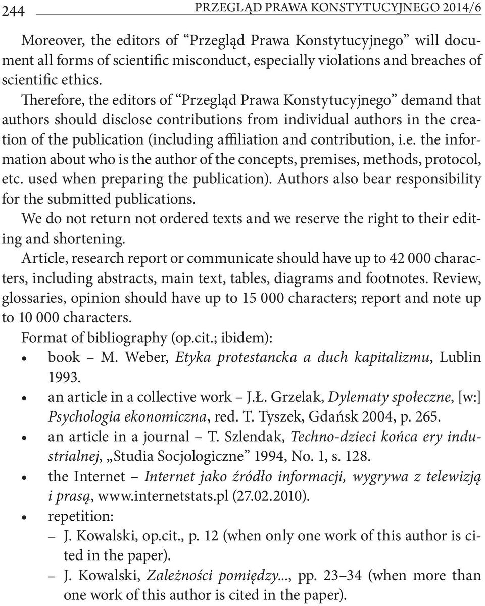 Therefore, the editors of Przegląd Prawa Konstytucyjnego demand that authors should disclose contributions from individual authors in the creation of the publication (including affiliation and