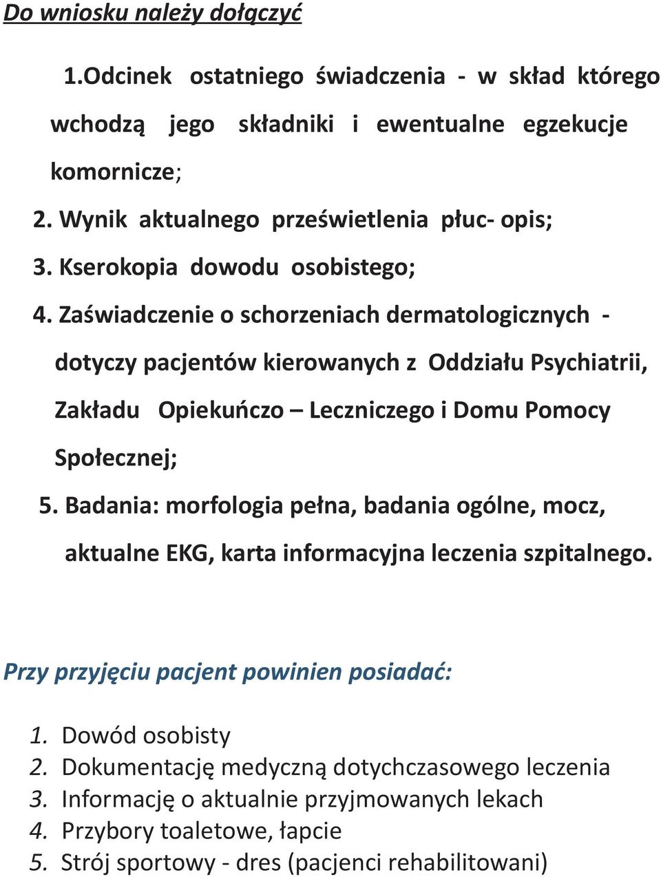 Zaœwiadczenie o schorzeniach dermatologicznych - dotyczy pacjentów kierowanych z Oddzia³u Psychiatrii, Zak³adu Opiekuñczo Leczniczego i Domu Pomocy Spo³ecznej; 5.
