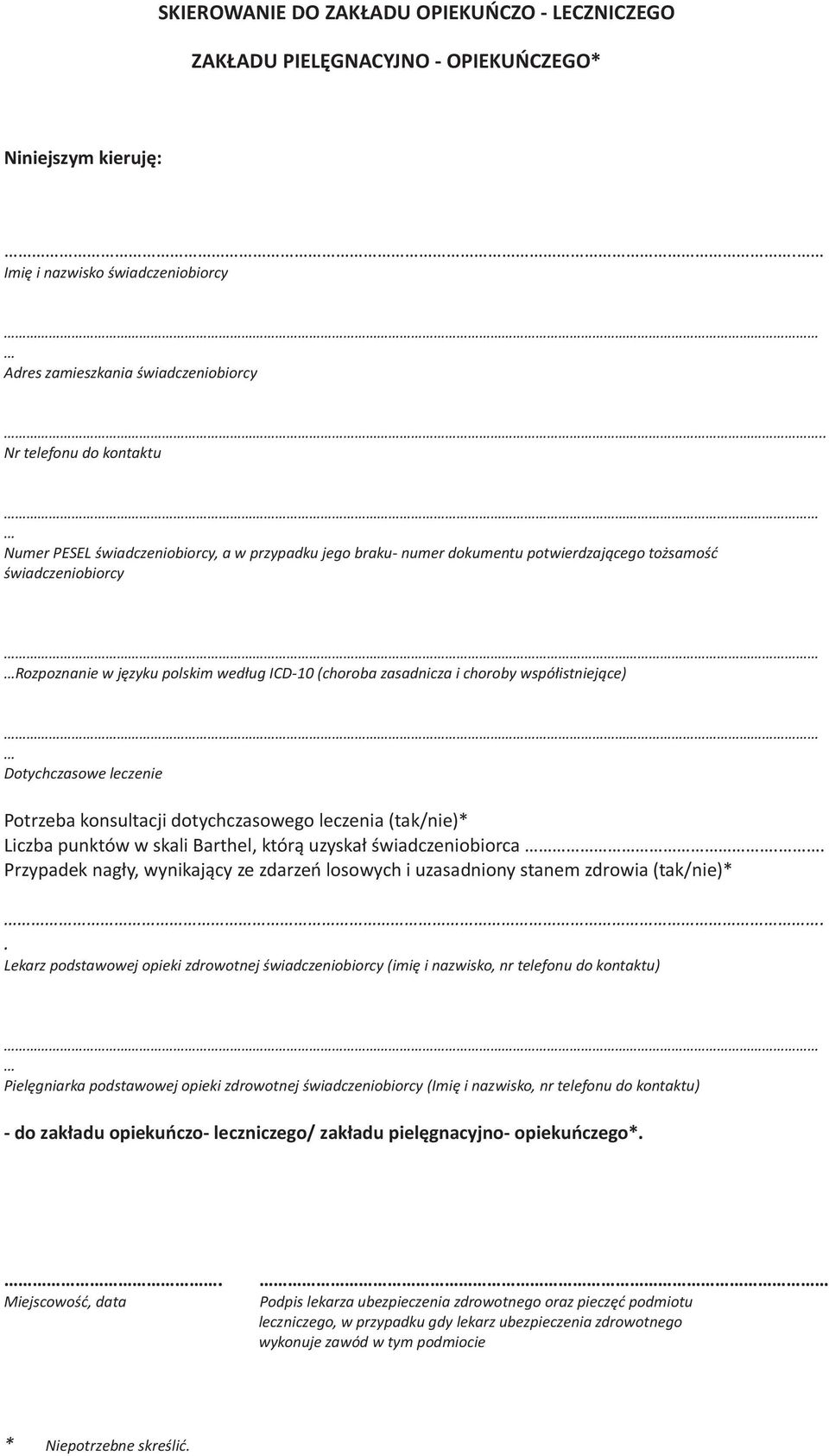zasadnicza i choroby wspó³istniej¹ce) Dotychczasowe leczenie Potrzeba konsultacji dotychczasowego leczenia (tak/nie)* Liczba punktów w skali Barthel, któr¹ uzyska³ œwiadczeniobiorca.