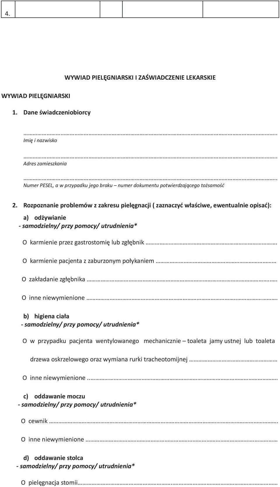 Rozpoznanie problemów z zakresu pielêgnacji ( zaznaczyæ w³aœciwe, ewentualnie opisaæ): a) od ywianie - samodzielny/ przy pomocy/ utrudnienia* O karmienie przez gastrostomiê lub zg³êbnik.