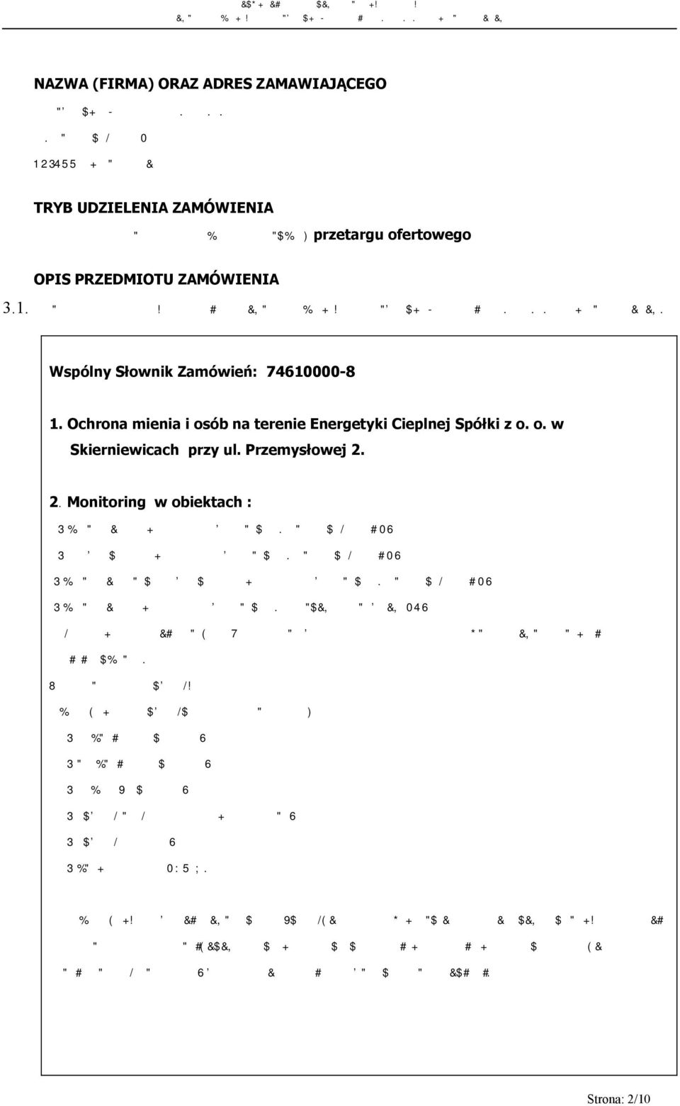 Wspólny Słownik Zamówień: 74610000-8 1. Ochrona mienia i osób na terenie Energetyki Cieplnej Spółki z o. o. w Skierniewicach przy ul. Przemysłowej 2.