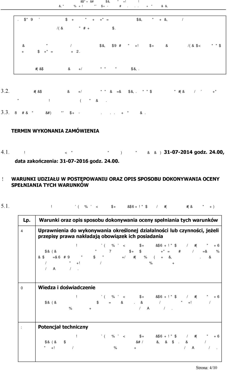 Zamawiający nie dopuszcza składania ofert częściowych. Oferty nie zawierające pełnego zakresu przedmiotu zamówienia zostaną odrzucone. 3.3. Miejsce realizacji: Energetyka Cieplna Sp. z o.o. Skierniewice.