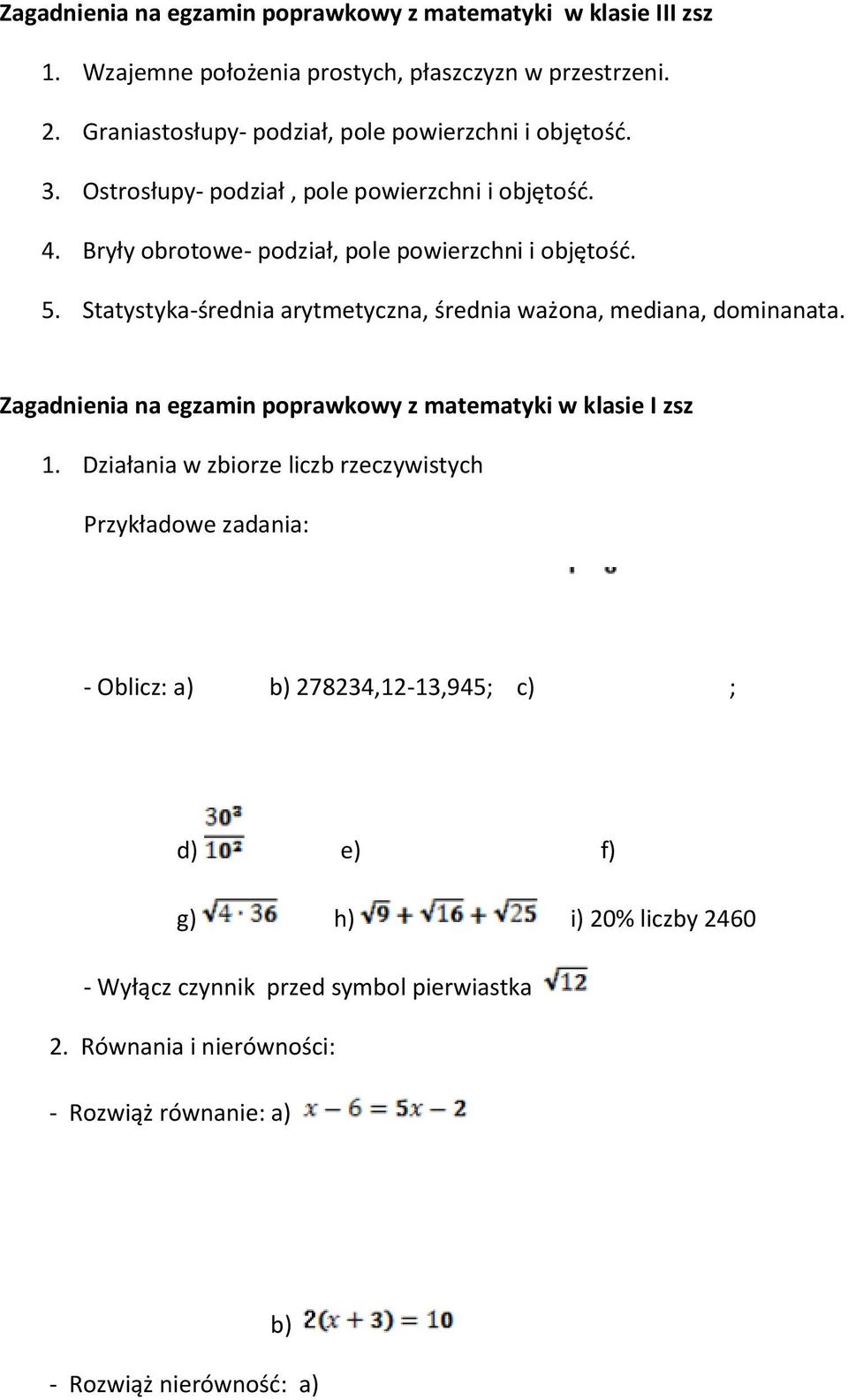 Bryły obrotowe- podział, pole powierzchni i objętość. 5. Statystyka-średnia arytmetyczna, średnia ważona, mediana, dominanata.