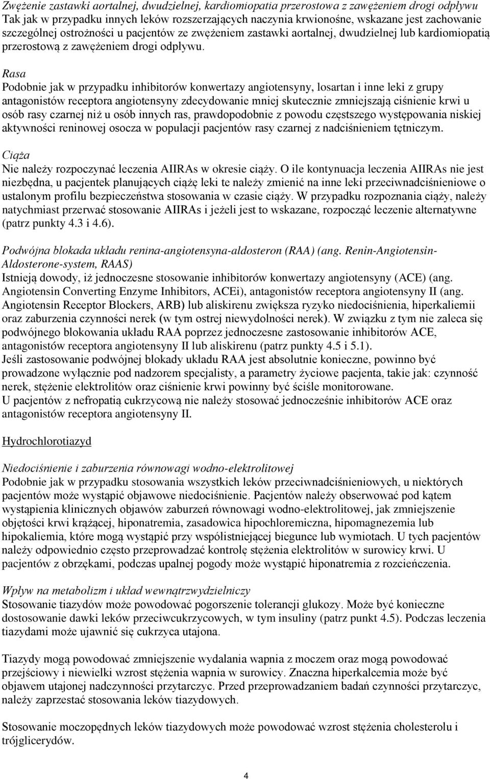 Rasa Podobnie jak w przypadku inhibitorów konwertazy angiotensyny, losartan i inne leki z grupy antagonistów receptora angiotensyny zdecydowanie mniej skutecznie zmniejszają ciśnienie krwi u osób