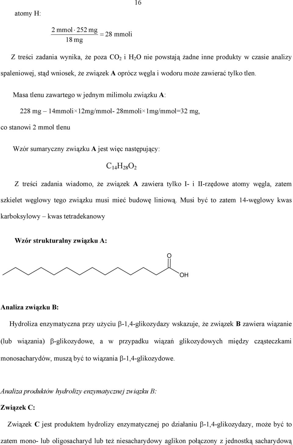 Masa tlenu zawartego w jednym milimolu związku A: 8 mg 14mmoli 1mg/mmol- 8mmoli 1mg/mmol=3 mg, co stanowi mmol tlenu Wzór sumaryczny związku A jest więc następujący: C 14 8 Z treści zadania wiadomo,
