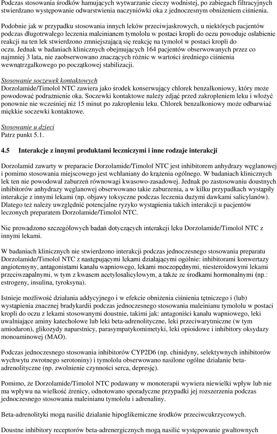 ten lek stwierdzono zmniejszającą się reakcję na tymolol w postaci kropli do oczu.