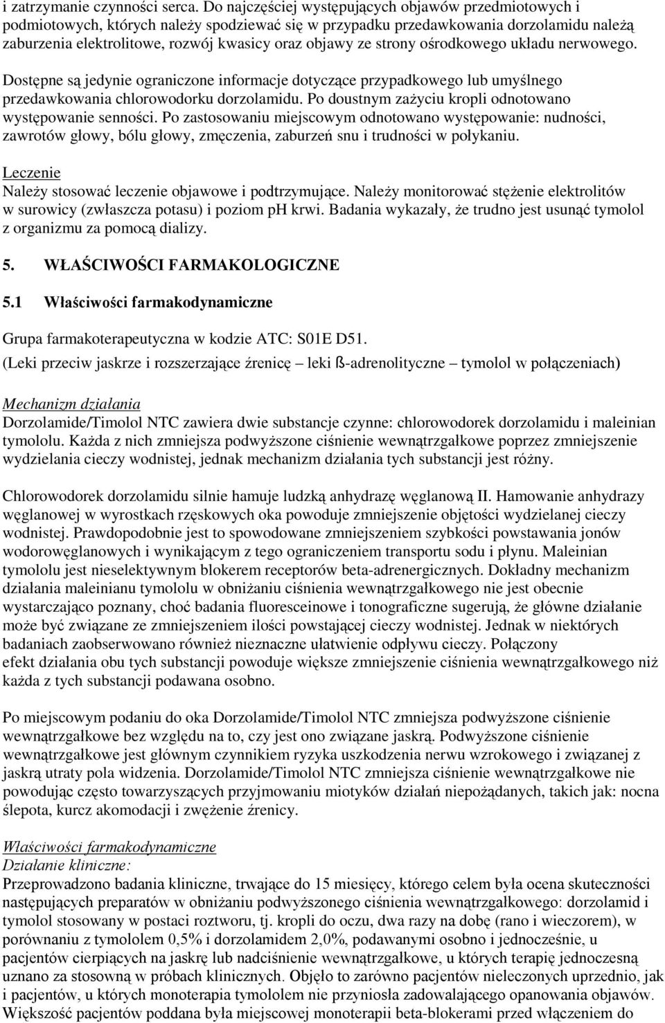 strony ośrodkowego układu nerwowego. Dostępne są jedynie ograniczone informacje dotyczące przypadkowego lub umyślnego przedawkowania chlorowodorku dorzolamidu.