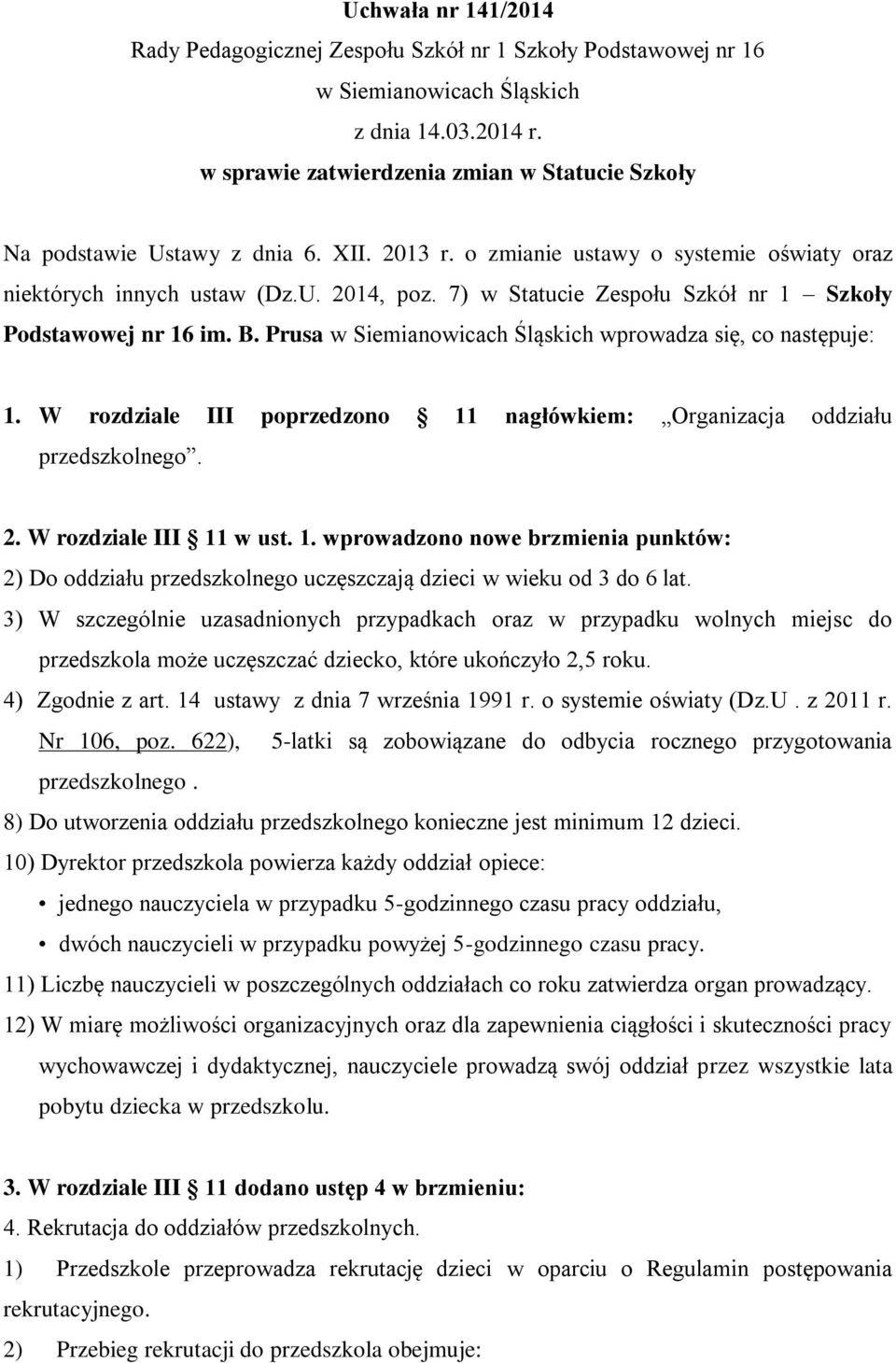 7) w Statucie Zespołu Szkół nr 1 Szkoły Podstawowej nr 16 im. B. Prusa w Siemianowicach Śląskich wprowadza się, co następuje: 1.