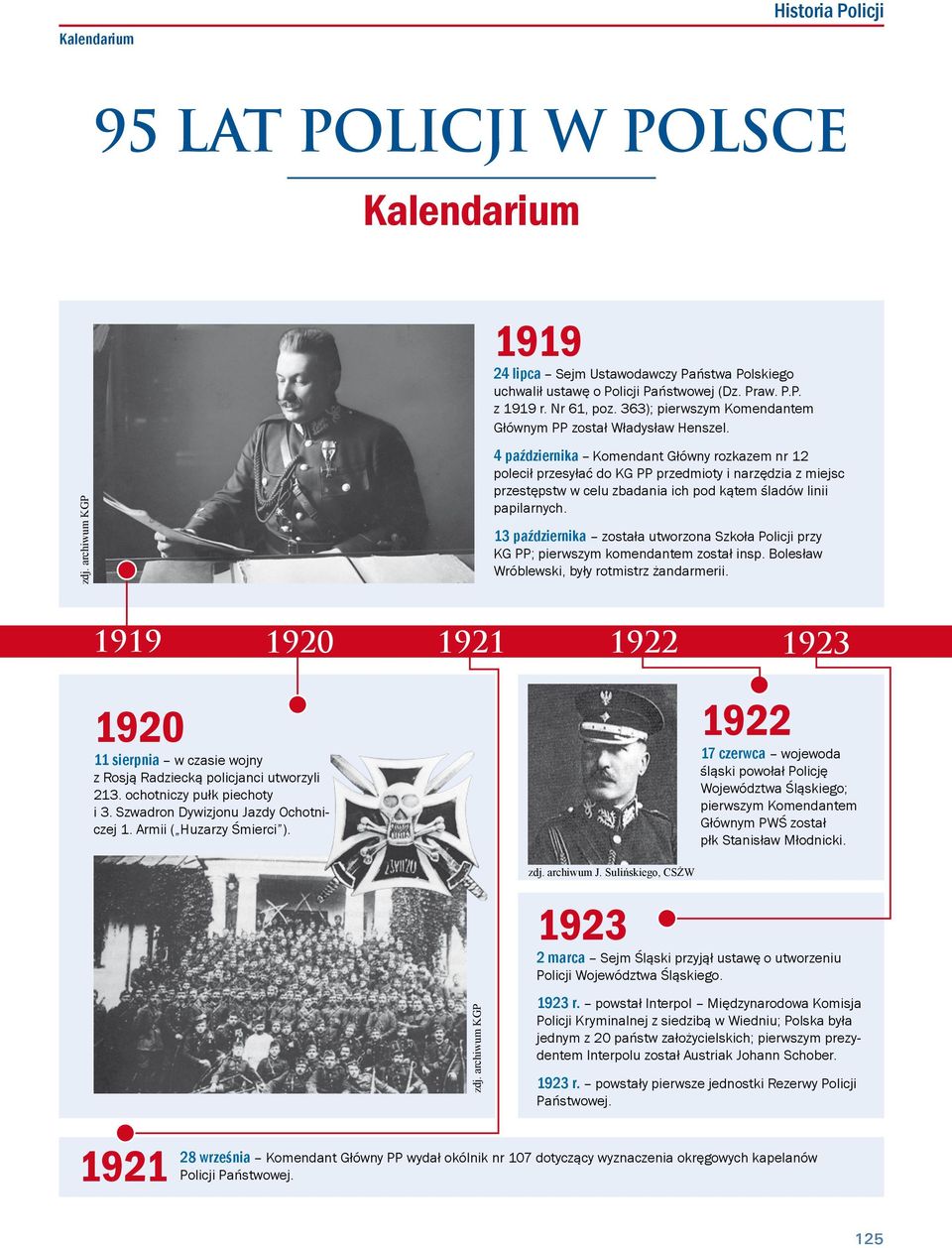 4 października Komendant Główny rozkazem nr 12 polecił przesyłać do KG PP przedmioty i narzędzia z miejsc przestępstw w celu zbadania ich pod kątem śladów linii papilarnych.