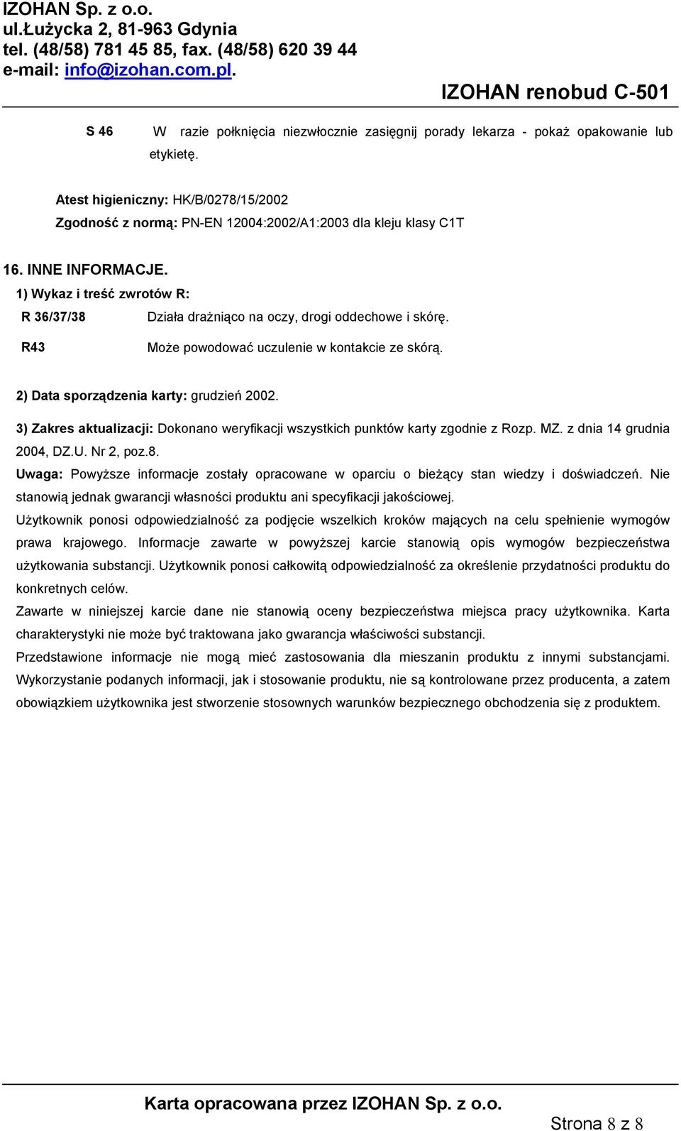 3) Zakres aktualizacji: Dokonano weryfikacji wszystkich punktów karty zgodnie z Rozp. MZ. z dnia 14 grudnia 2004, DZ.U. Nr 2, poz.8.