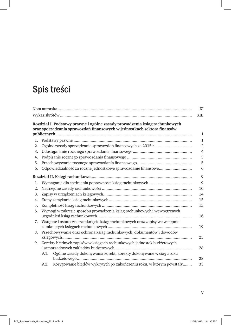 Ogólne zasady sporządzania sprawozdań finansowych za 2015 r... 2 3. Udostępnianie rocznego sprawozdania finansowego... 4 4. Podpisanie rocznego sprawozdania finansowego... 5 5.