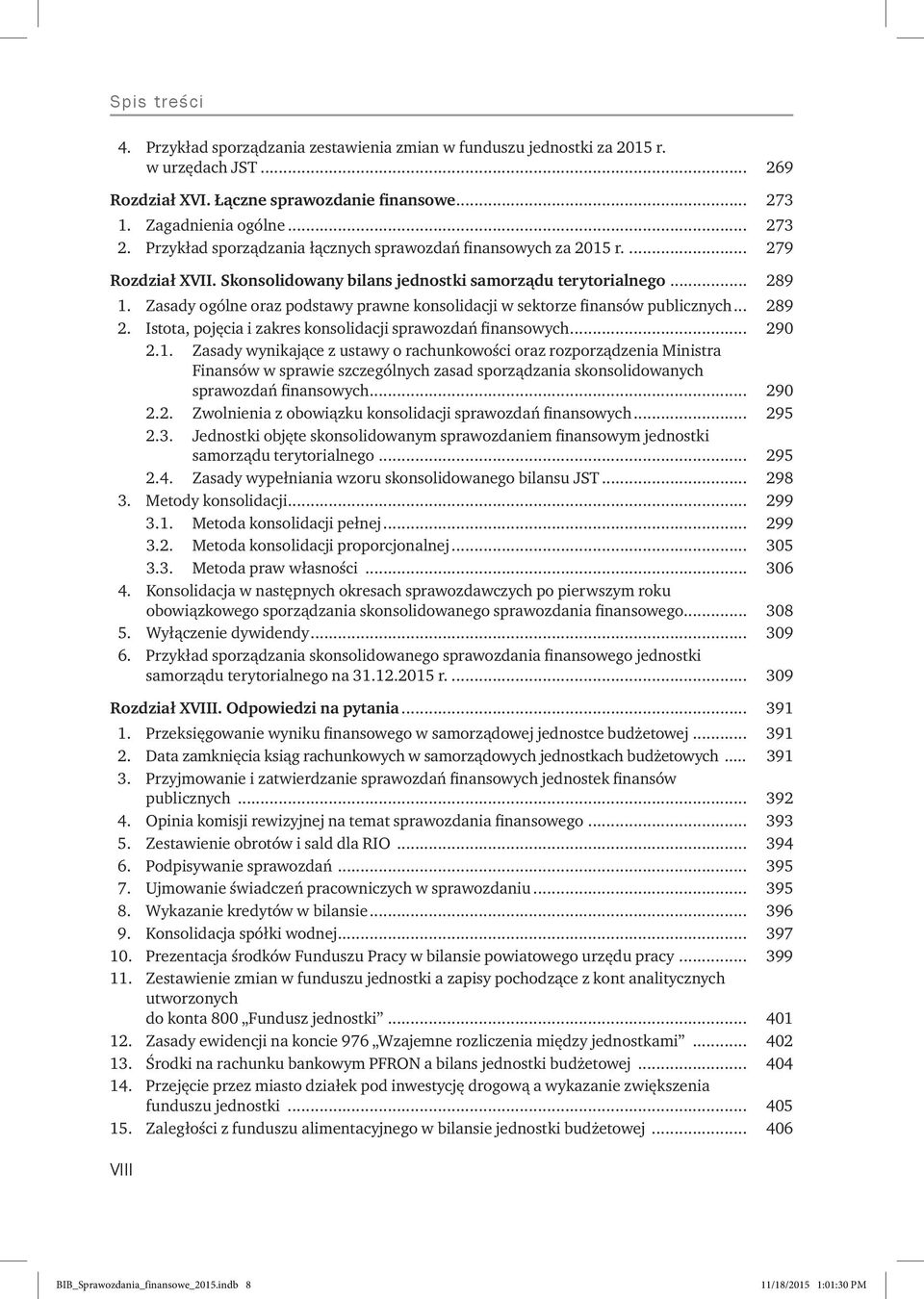 Zasady ogólne oraz podstawy prawne konsolidacji w sektorze finansów publicznych... 289 2. Istota, pojęcia i zakres konsolidacji sprawozdań finansowych... 290 2.1.