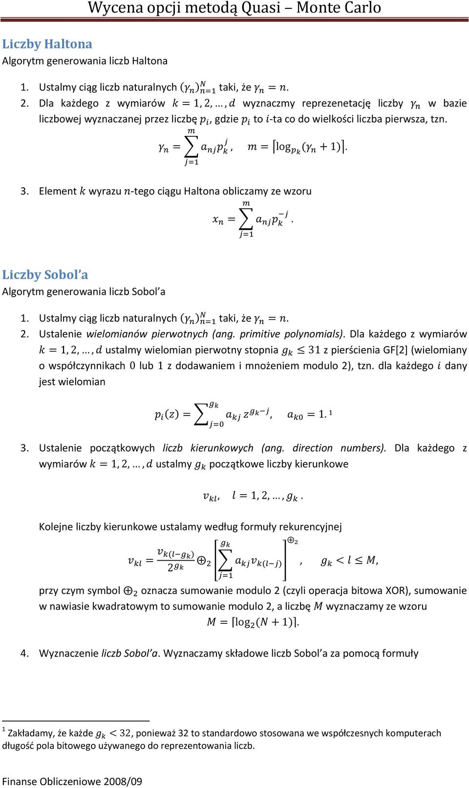 Element wyrazu tego ciągu Haltona obliczamy ze wzoru. Liczby Sobol a Algorytm generowania liczb Sobol a. Ustalmy ciąg liczb naturalnych taki, że. 2. Ustalenie wielomianów pierwotnych (ang.