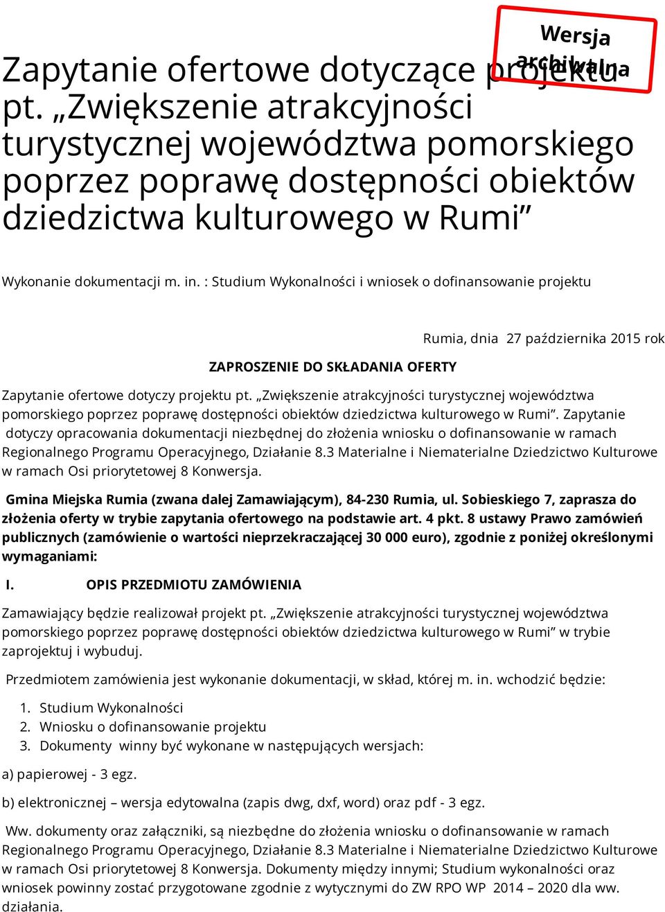 : Studium Wykonalności i wniosek o dofinansowanie projektu ZAPROSZENIE DO SKŁADANIA OFERTY Rumia, dnia 27 października 2015 rok Zapytanie ofertowe dotyczy projektu pt.