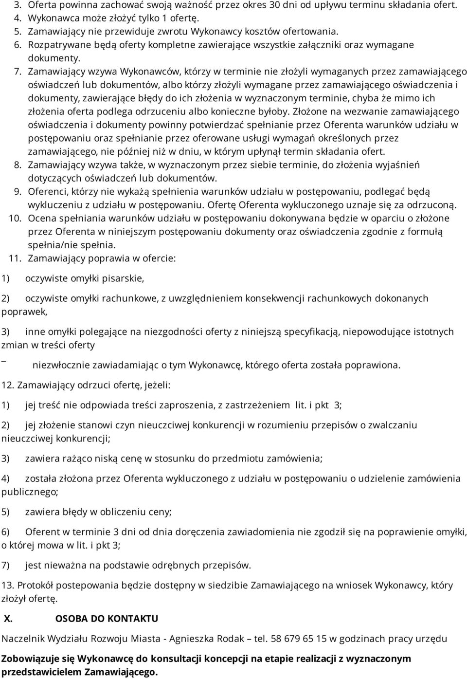 Zamawiający wzywa Wykonawców, którzy w terminie nie złożyli wymaganych przez zamawiającego oświadczeń lub dokumentów, albo którzy złożyli wymagane przez zamawiającego oświadczenia i dokumenty,