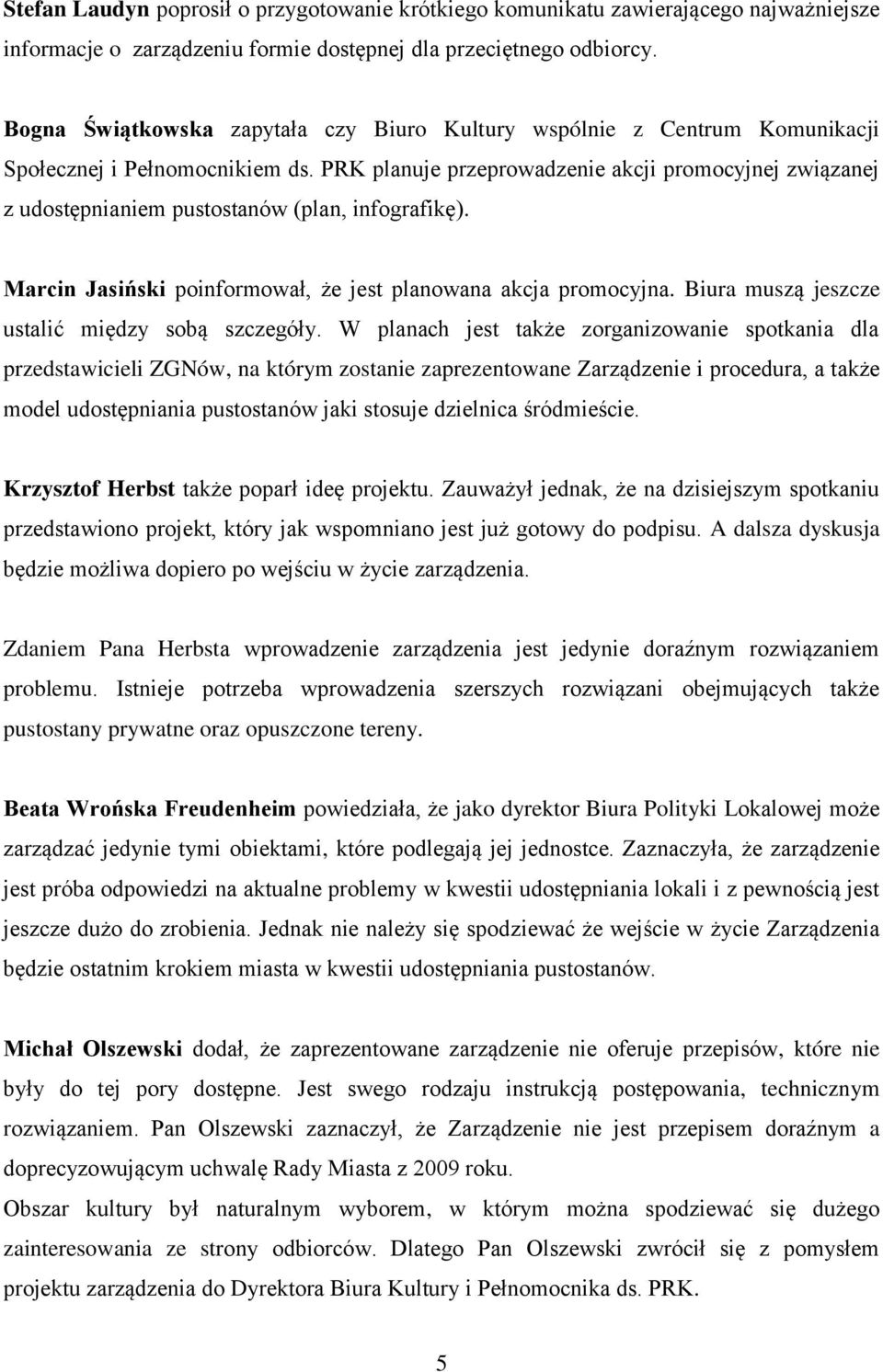 PRK planuje przeprowadzenie akcji promocyjnej związanej z udostępnianiem pustostanów (plan, infografikę). Marcin Jasiński poinformował, że jest planowana akcja promocyjna.