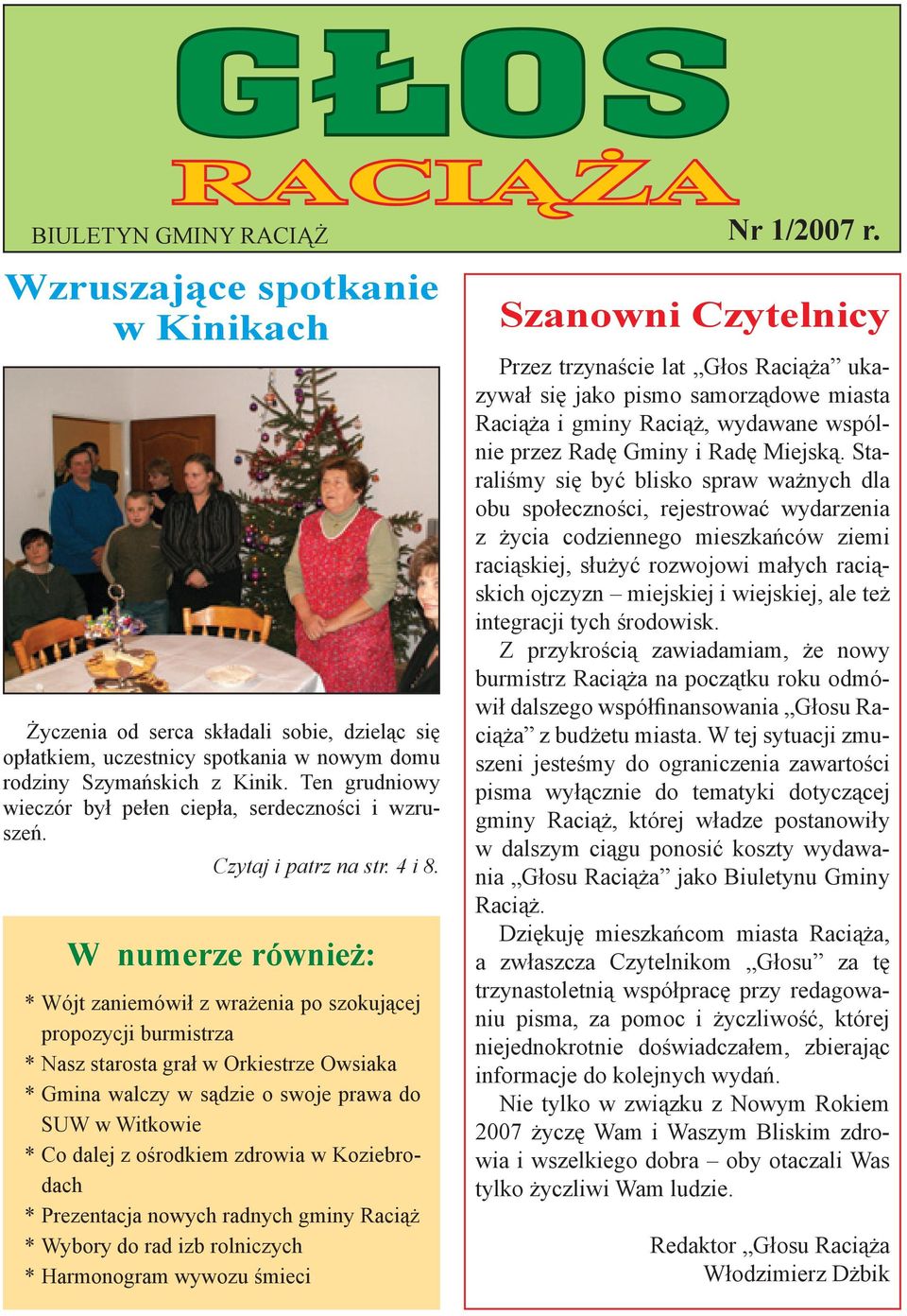 W numerze również: * Wójt zaniemówił z wrażenia po szokującej propozycji burmistrza * Nasz starosta grał w Orkiestrze Owsiaka * Gmina walczy w sądzie o swoje prawa do SUW w Witkowie * Co dalej z