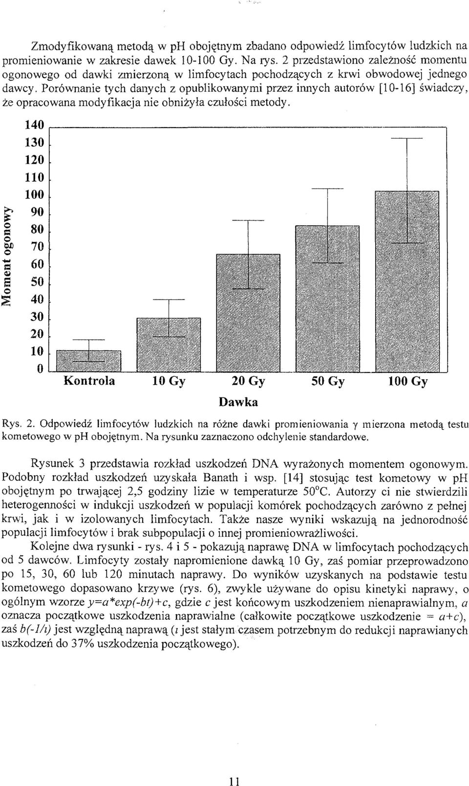 Porównanie tych danych z opublikowanymi przez innych autorów [10-16] świadczy, że opracowana modyfikacja nie obniżyła czułości metody.