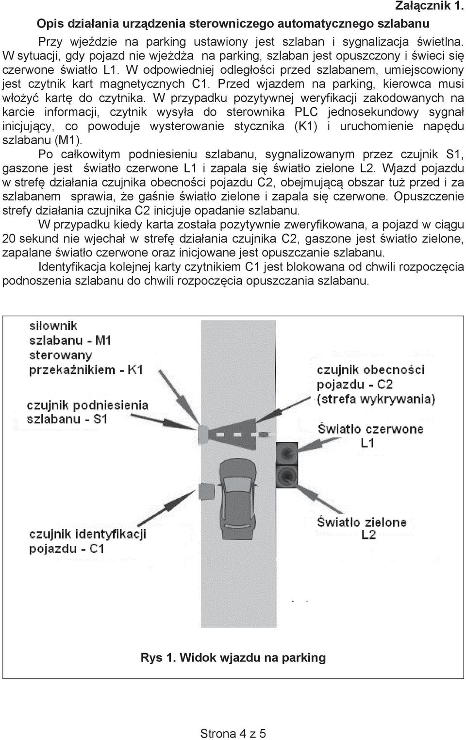 Przed wjazdem na parking, kierowca musi w o y kart do czytnika.