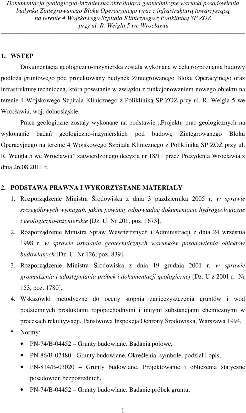 Prace geologiczne zostały wykonane na podstawie Projektu prac geologicznych na wykonanie badań geologiczno-inżynierskich pod budowę Zintegrowanego Bloku Operacyjnego przy ul. R.