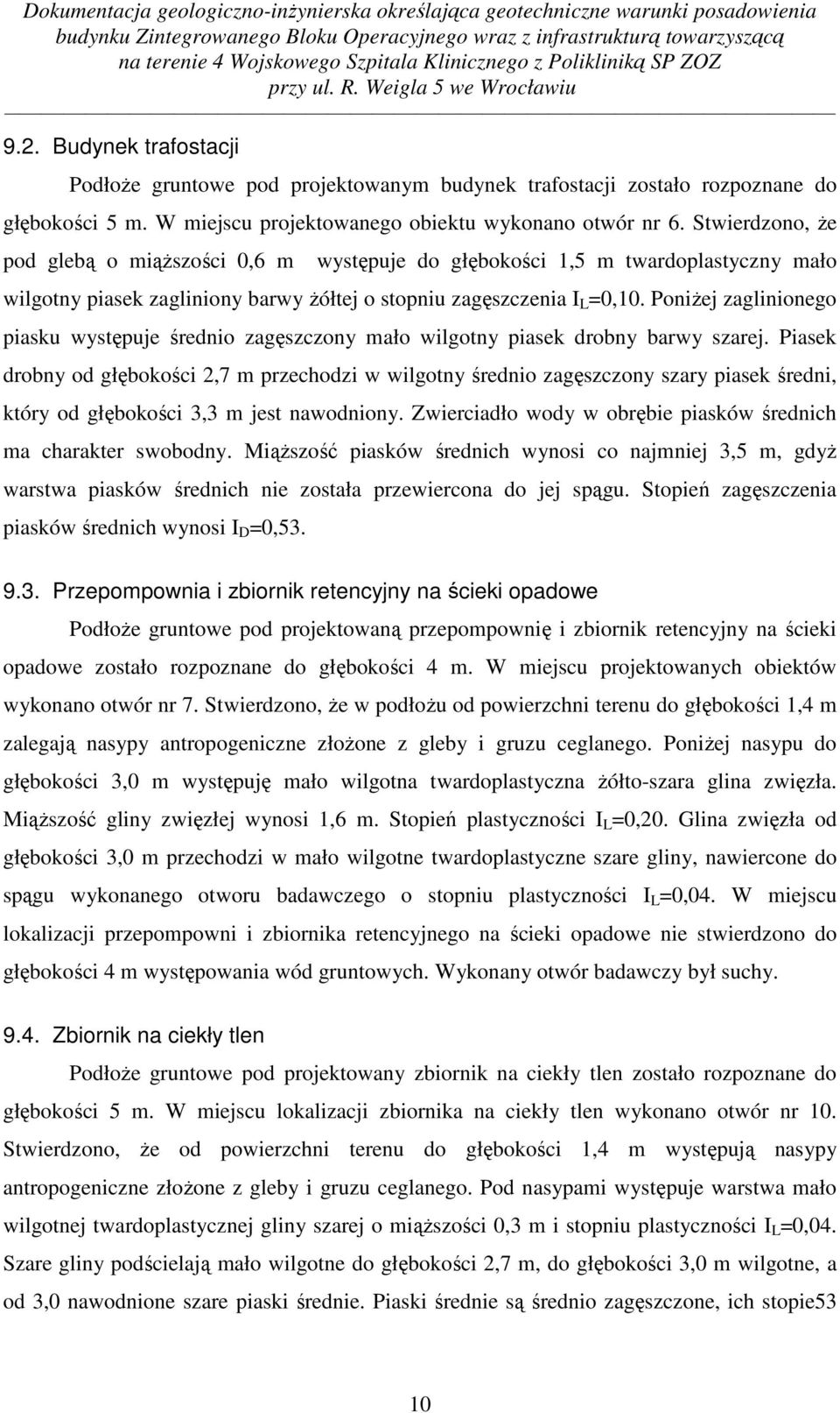 Poniżej zaglinionego piasku występuje średnio zagęszczony mało wilgotny piasek drobny barwy szarej.