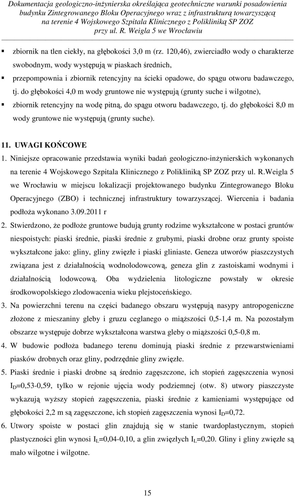 do głębokości 4,0 m wody gruntowe nie występują (grunty suche i wilgotne), zbiornik retencyjny na wodę pitną, do spągu otworu badawczego, tj.