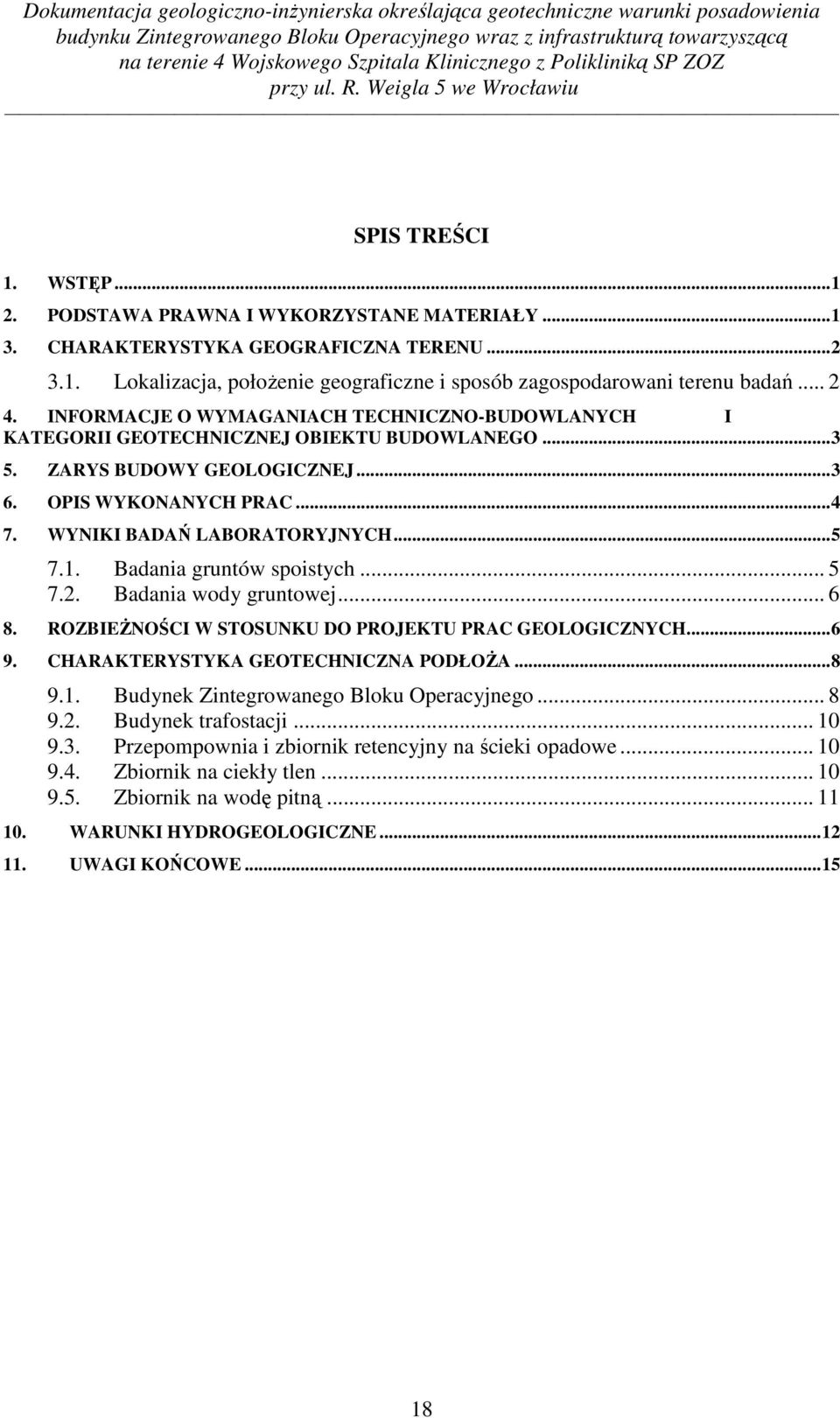 Badania gruntów spoistych... 5 7.2. Badania wody gruntowej... 6 8. ROZBIEŻNOŚCI W STOSUNKU DO PROJEKTU PRAC GEOLOGICZNYCH...6 9. CHARAKTERYSTYKA GEOTECHNICZNA PODŁOŻA...8 9.1.