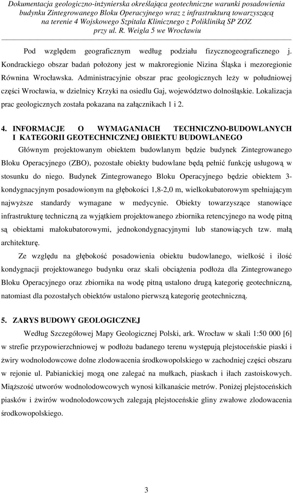 Lokalizacja prac geologicznych została pokazana na załącznikach 1 i 2. 4.