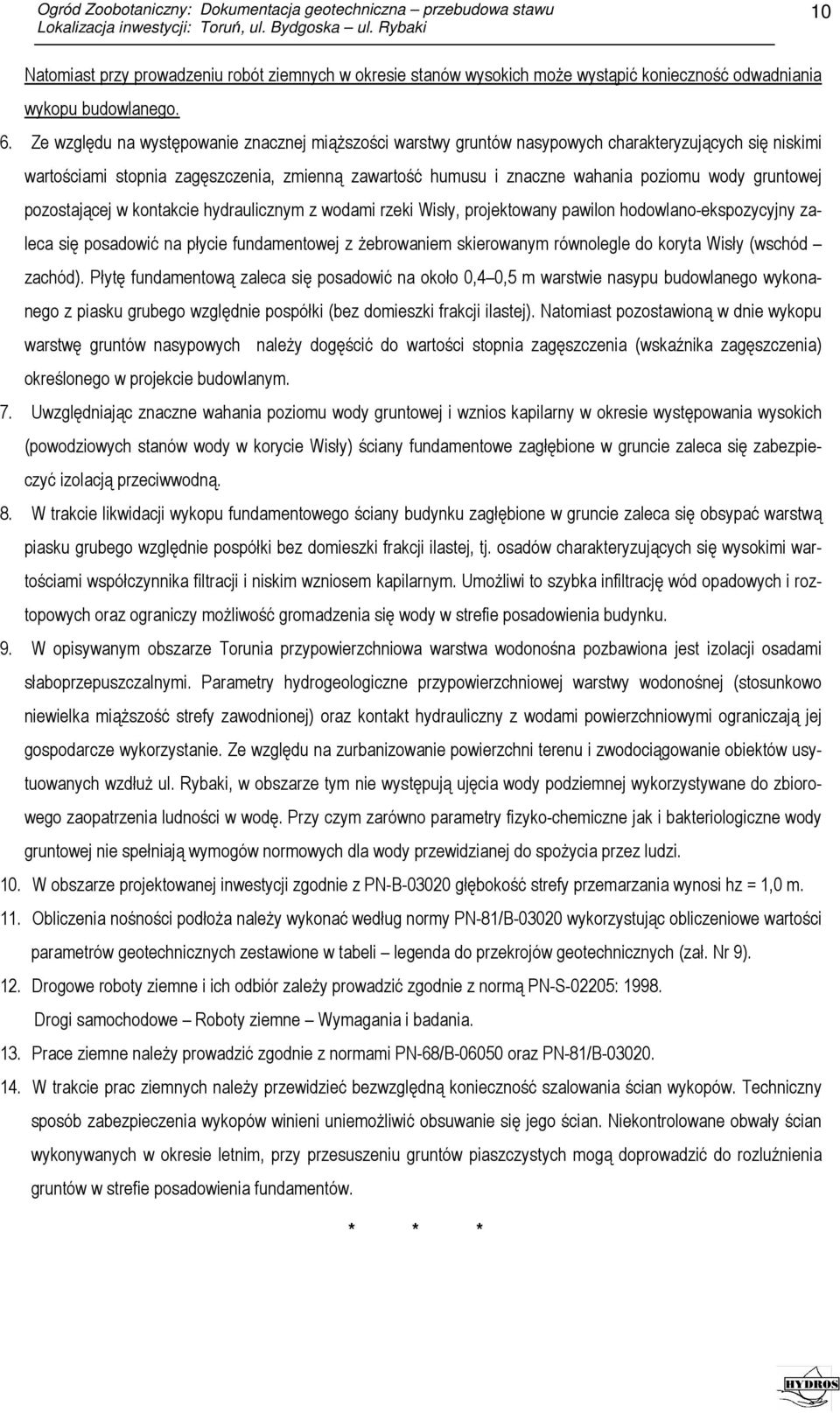 gruntowej pozostającej w kontakcie hydraulicznym z wodami rzeki Wisły, projektowany pawilon hodowlano-ekspozycyjny zaleca się posadowić na płycie fundamentowej z żebrowaniem skierowanym równolegle do
