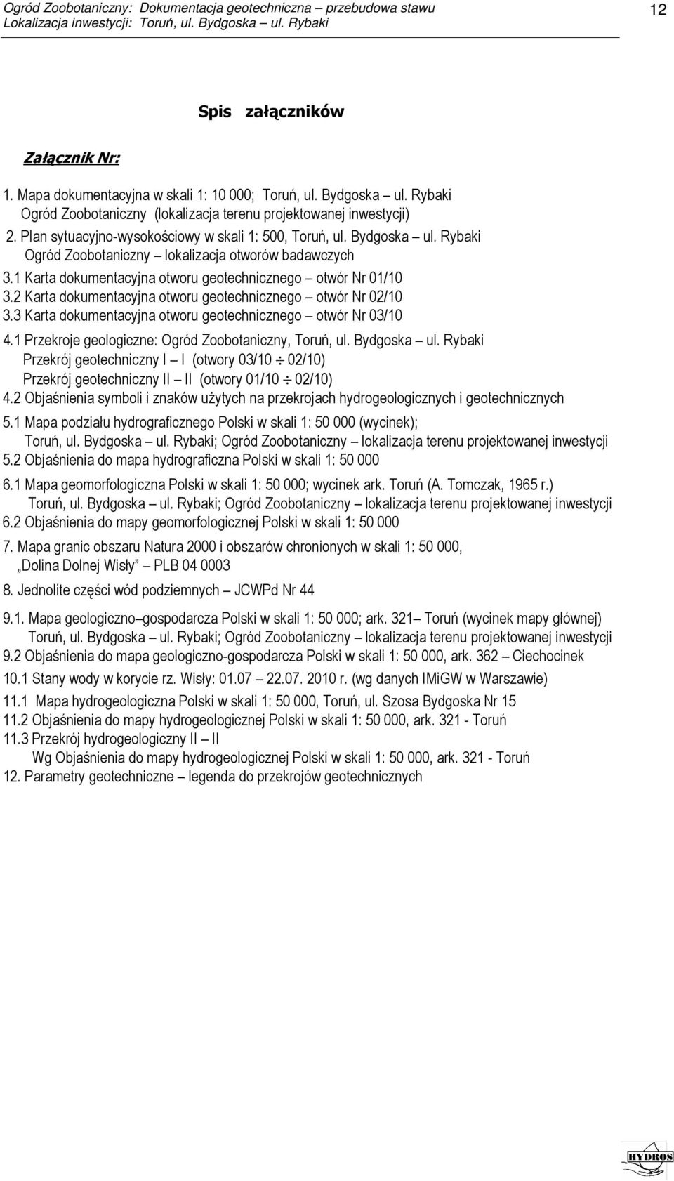 2 Karta dokumentacyjna otworu geotechnicznego otwór Nr 02/10 3.3 Karta dokumentacyjna otworu geotechnicznego otwór Nr 03/10 4.1 Przekroje geologiczne: Ogród Zoobotaniczny, Toruń, ul. Bydgoska ul.