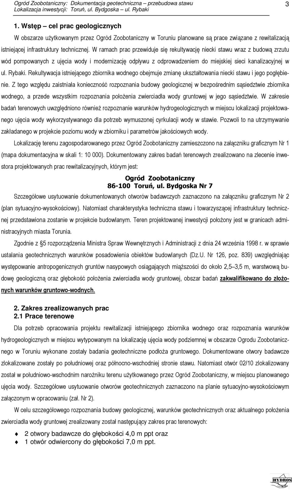 Rekultywacja istniejącego zbiornika wodnego obejmuje zmianę ukształtowania niecki stawu i jego pogłębienie.