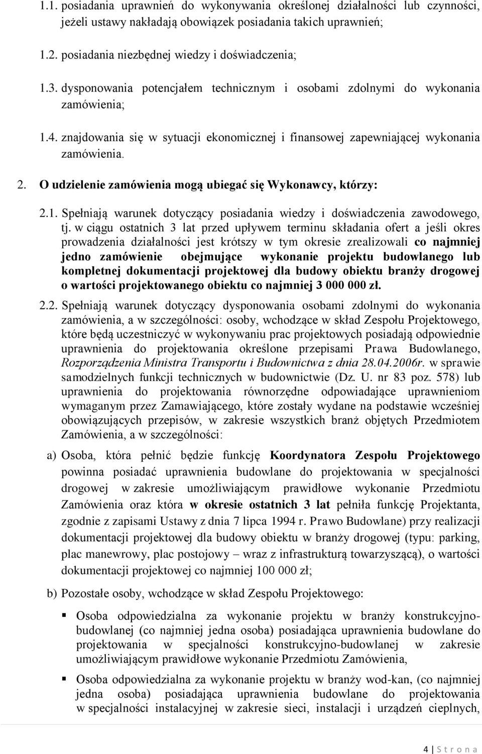 O udzielenie zamówienia mogą ubiegać się Wykonawcy, którzy: 2.1. Spełniają warunek dotyczący posiadania wiedzy i doświadczenia zawodowego, tj.