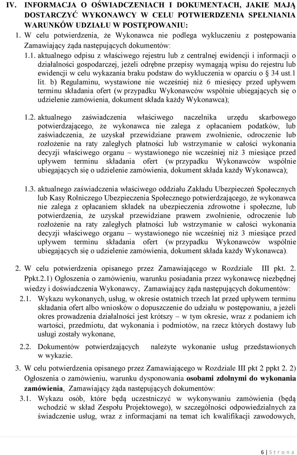 1. aktualnego odpisu z właściwego rejestru lub z centralnej ewidencji i informacji o działalności gospodarczej, jeżeli odrębne przepisy wymagają wpisu do rejestru lub ewidencji w celu wykazania braku