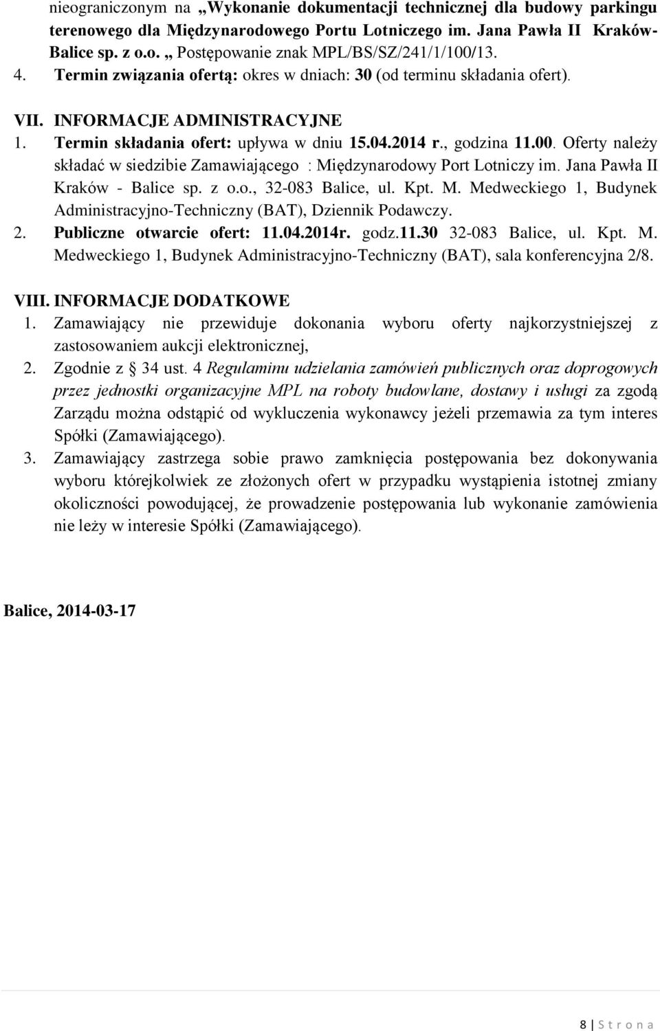 Oferty należy składać w siedzibie Zamawiającego : Międzynarodowy Port Lotniczy im. Jana Pawła II Kraków - Balice sp. z o.o., 32-083 Balice, ul. Kpt. M. Medweckiego 1, Budynek Administracyjno-Techniczny (BAT), Dziennik Podawczy.