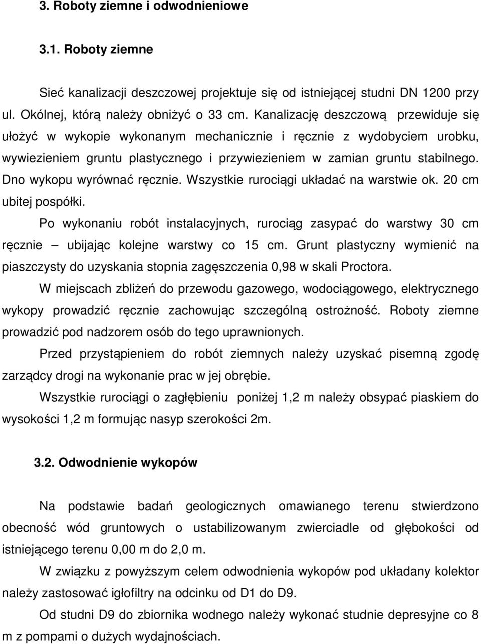 Dno wykopu wyrównać ręcznie. Wszystkie rurociągi układać na warstwie ok. 20 cm ubitej pospółki.