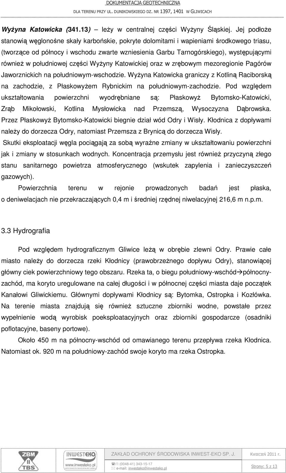 południowej części Wyżyny Katowickiej oraz w zrębowym mezoregionie Pagórów Jaworznickich na południowym-wschodzie.