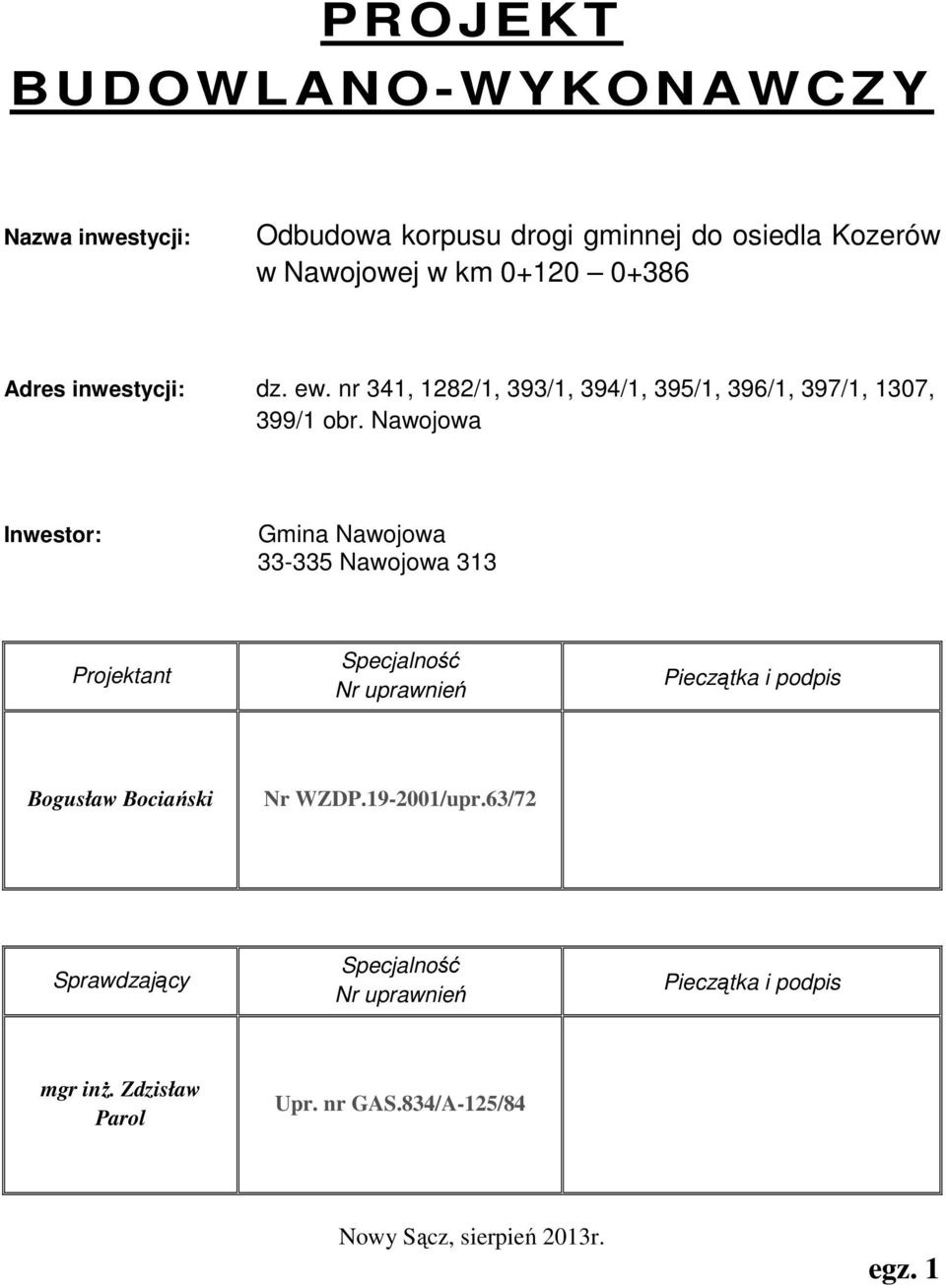 Nawojowa Inwestor: Gmina Nawojowa 33-335 Nawojowa 313 Projektant Specjalność Nr uprawnień Pieczątka i podpis Bogusław Bociański