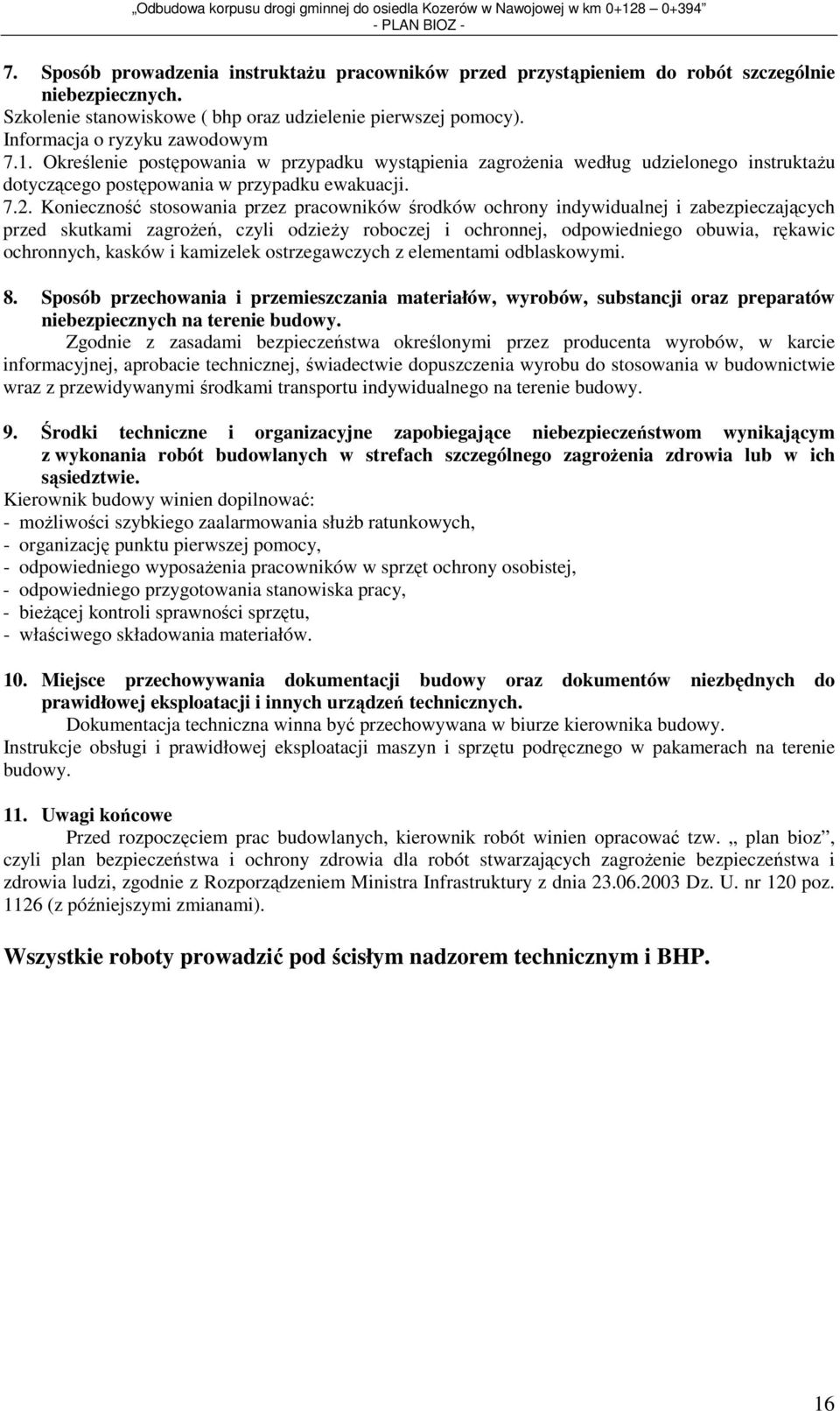 Określenie postępowania w przypadku wystąpienia zagrożenia według udzielonego instruktażu dotyczącego postępowania w przypadku ewakuacji. 7.2.