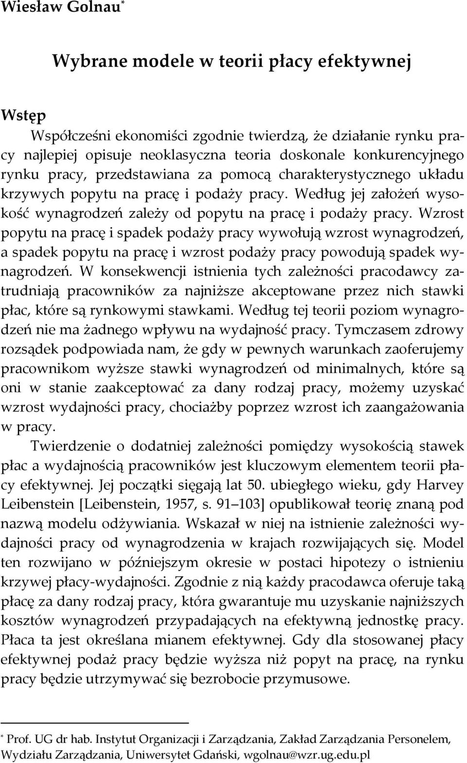 Wzrost popytu na pracę i spadek podaży pracy wywołują wzrost wynagrodzeń, a spadek popytu na pracę i wzrost podaży pracy powodują spadek wynagrodzeń.