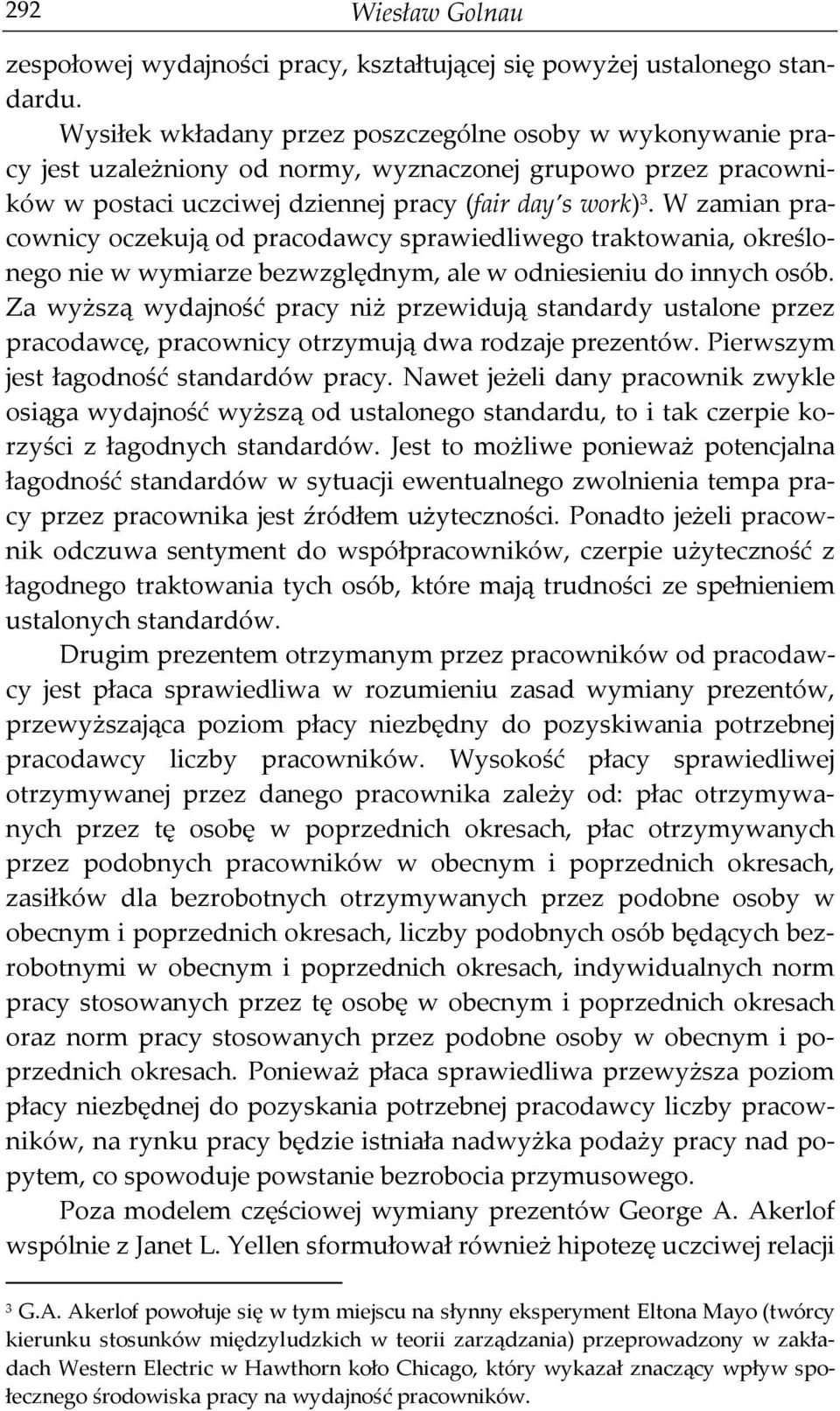 W zamian pracownicy oczekują od pracodawcy sprawiedliwego traktowania, określonego nie w wymiarze bezwzględnym, ale w odniesieniu do innych osób.