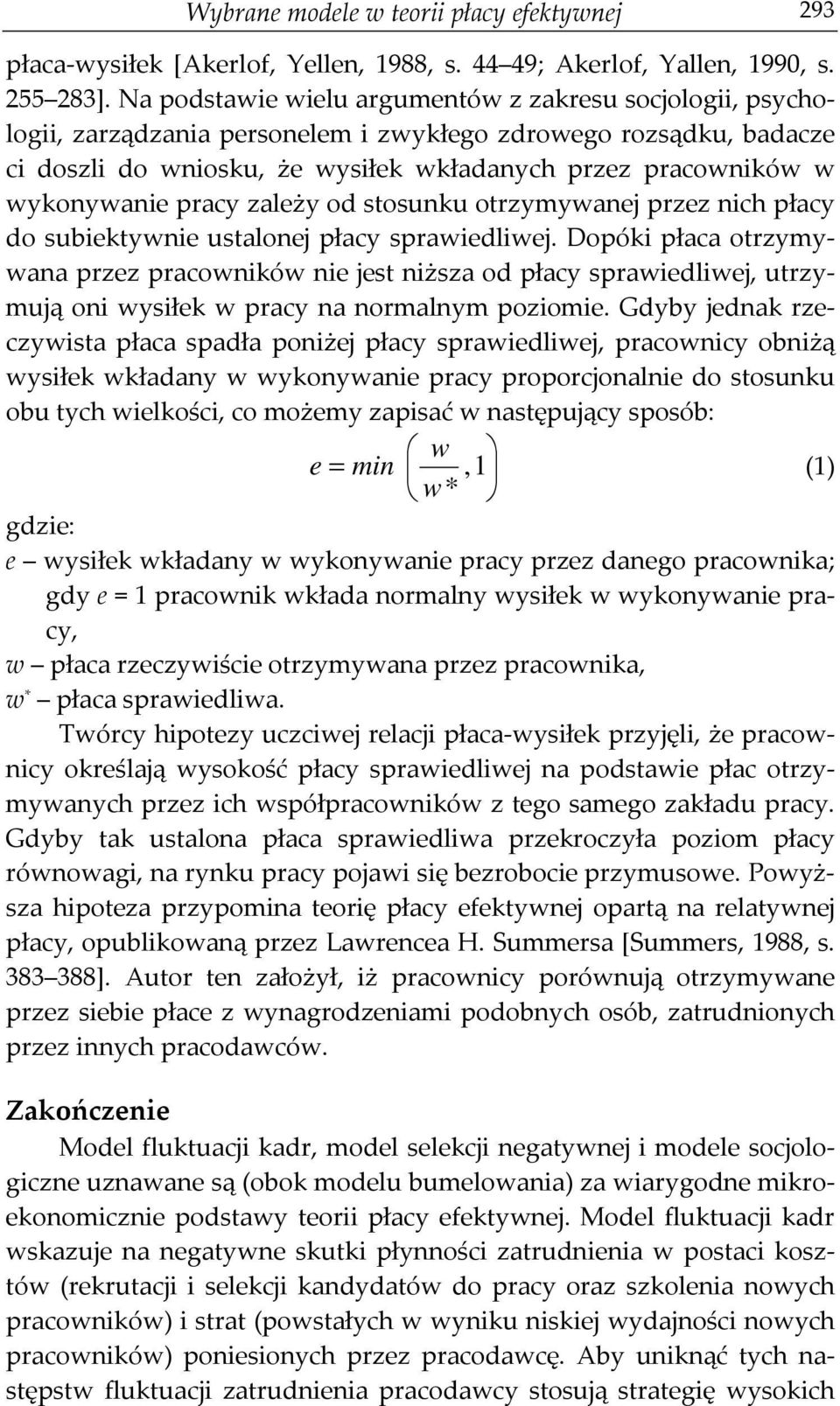 wykonywanie pracy zależy od stosunku otrzymywanej przez nich płacy do subiektywnie ustalonej płacy sprawiedliwej.