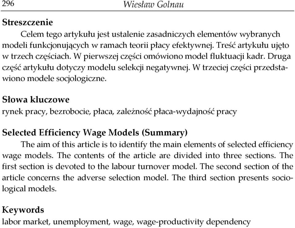Słowa kluczowe rynek pracy, bezrobocie, płaca, zależność płaca-wydajność pracy Selected Efficiency Wage Models (Summary) The aim of this article is to identify the main elements of selected