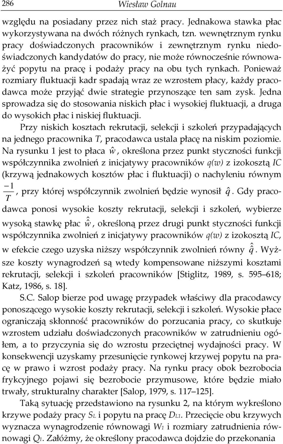 Ponieważ rozmiary fluktuacji kadr spadają wraz ze wzrostem płacy, każdy pracodawca może przyjąć dwie strategie przynoszące ten sam zysk.