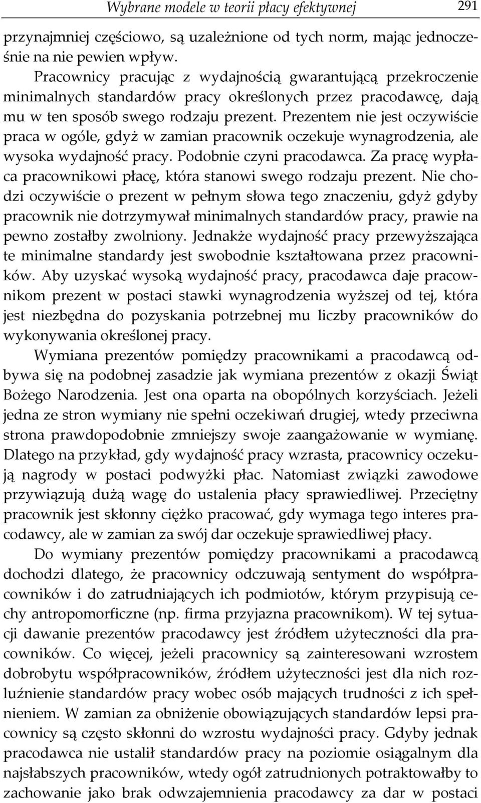 Prezentem nie jest oczywiście praca w ogóle, gdyż w zamian pracownik oczekuje wynagrodzenia, ale wysoka wydajność pracy. Podobnie czyni pracodawca.