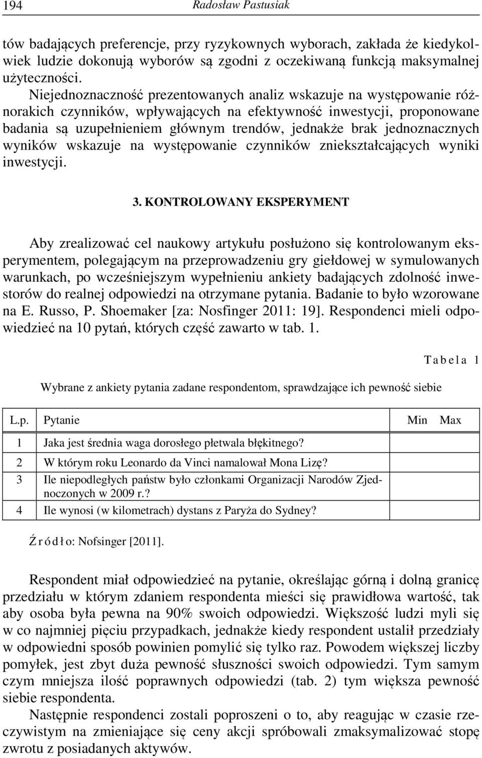 jednoznacznych wyników wskazuje na występowanie czynników zniekształcających wyniki inwestycji. 3.