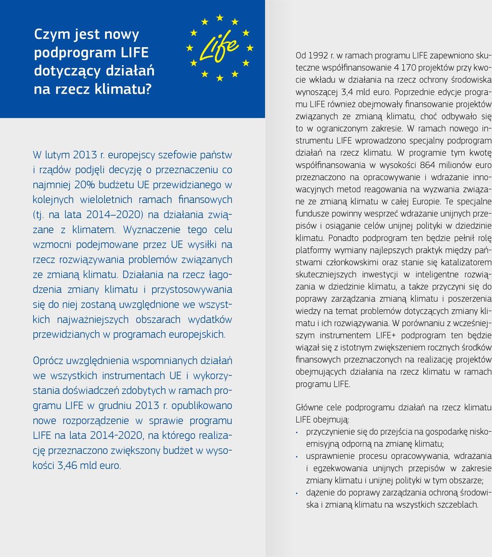 na lata 2014 2020) na działania związane z klimatem. Wyznaczenie tego celu wzmocni podejmowane przez UE wysiłki na rzecz rozwiązywania problemów związanych ze zmianą klimatu.