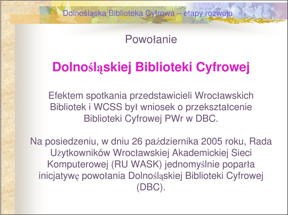 Na posiedzeniu, w dniu 26 października 2005 roku, Rada UŜytkowników Wrocławskiej Akademickiej