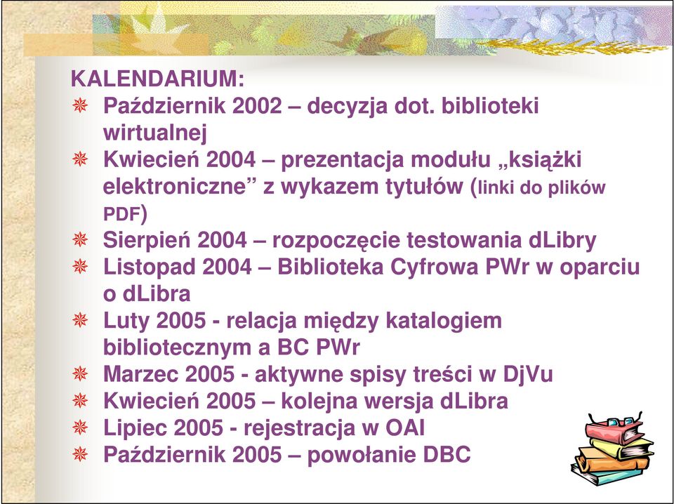 PDF) Sierpień 2004 rozpoczęcie testowania dlibry Listopad 2004 Biblioteka Cyfrowa PWr w oparciu o dlibra Luty 2005